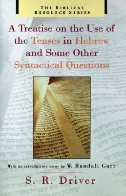 A Treatise on the Use of the Tenses in Hebrew and Some Other Syntactical Questions (The Biblical Resource Series (BRS))