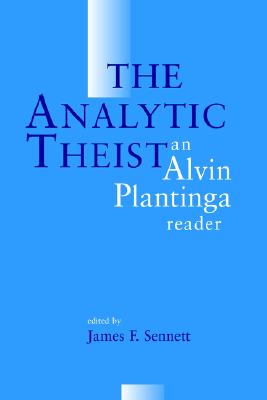 The Analytic Theist: An Alvin Plantinga Reader