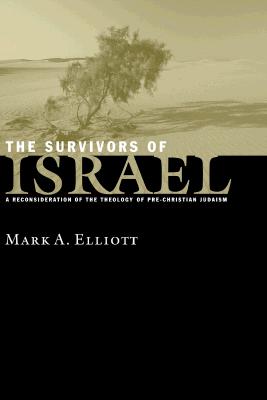 Survivors of Israel: A Reconsideration of the Theology of Pre-Christian Judaism