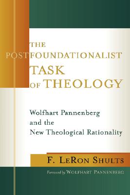 Image for The Postfoundationalist Task of Theology: Wolfhart Pannenberg and the New Theological Rationality