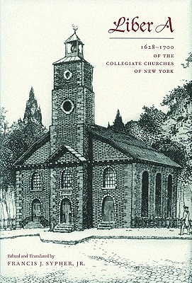 Liber A; 1628-1700 of the Collegiate Churches of New York