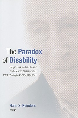The Paradox of Disability: Responses to Jean Vanier and L'Arche Communities from Theology and the Sciences