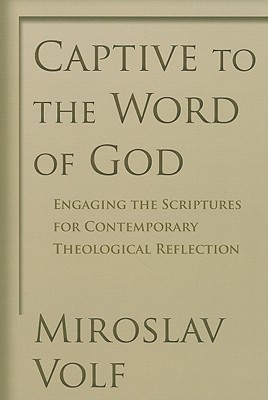 Captive to the Word of God: Engaging the Scriptures for Contemporary Theological Reflection