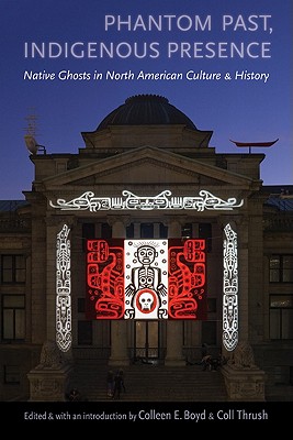 Phantom Past, Indigenous Presence: Native Ghosts in North American Culture and History
