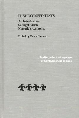 Lushootseed Texts: An Introduction to Puget Salish Narrative Aesthetics (Studies in the Anthropology of North American Indians) Image for Lushootseed Texts: An Introduction to Puget Salish Narrative Aesthetics (Studies in the Anthropology of North American Indians)