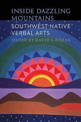 Inside Dazzling Mountains: Southwest Native Verbal Arts (Native Literatures of the Americas and Indigenous World Literatures)