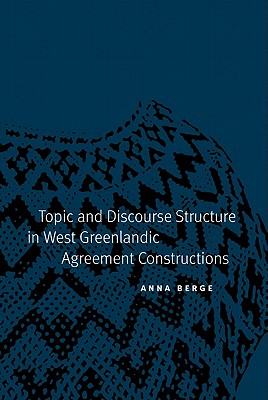 Image for Topic and Discourse Structure in West Greenlandic Agreement Constructions (Studies in the Native Languages of the Americas)