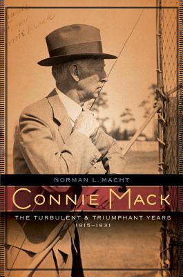 Connie Mack: The Turbulent and Triumphant Years, 1915-1931