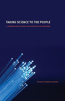 Taking Science to the People: A Communication Primer for Scientists and Engineers Image for Taking Science to the People: A Communication Primer for Scientists and Engineers