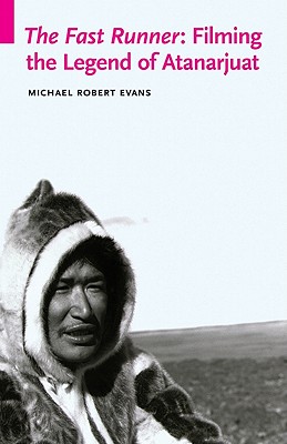 The Fast Runner: Filming the Legend of Atanarjuat (Indigenous Films)