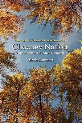 Choctaw Nation: A Story of American Indian Resurgence (North American Indian Prose Award)