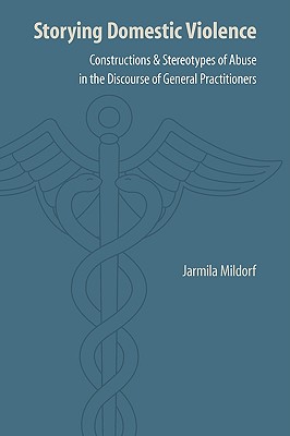 Storying Domestic Violence: Constructions and Stereotypes of Abuse in the Discourse of General Practitioners (Frontiers of Narrative)