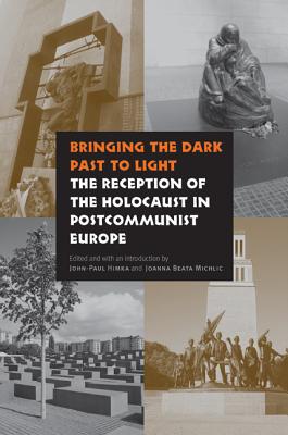 Bringing the Dark Past to Light: The Reception of the Holocaust in Postcommunist Europe