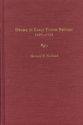 Drama in Early Tudor Britain, 1485-1558