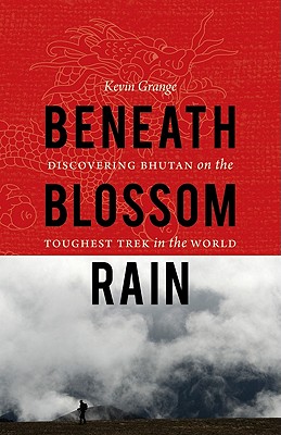 Image for Beneath Blossom Rain: Discovering Bhutan on the Toughest Trek in the World