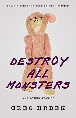 Destroy All Monsters, and Other Stories (Prairie Schooner Book Prize in Fiction)