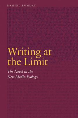 Writing at the Limit: The Novel in the New Media Ecology (Frontiers of Narrative)
