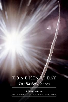 To a Distant Day: The Rocket Pioneers (Outward Odyssey: A People's History of Spaceflight)