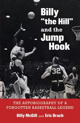 Billy "the Hill" and the Jump Hook: The Autobiography of a Forgotten Basketball Legend Image for Billy "the Hill" and the Jump Hook: The Autobiography of a Forgotten Basketball Legend