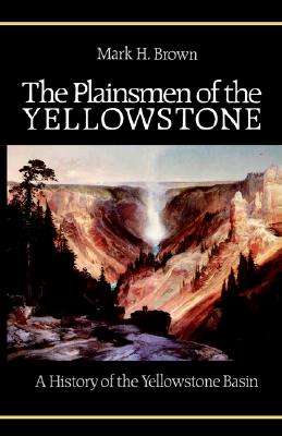 The Plainsmen of the Yellowstone: A History of the Yellowstone Basin Image for The Plainsmen of the Yellowstone: A History of the Yellowstone Basin