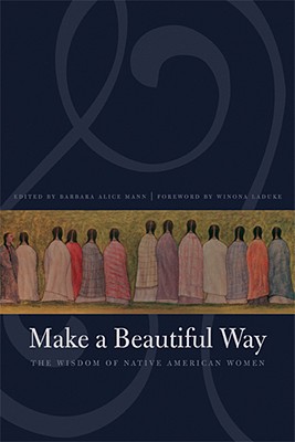 Image for Make a Beautiful Way: The Wisdom of Native American Women