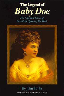 The Legend of Baby Doe: The Life and Times of the Silver Queen of the West