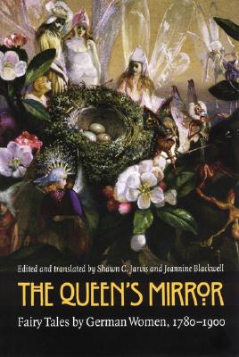 The Queen's Mirror: Fairy Tales by German Women, 1780-1900 (European Women Writers)