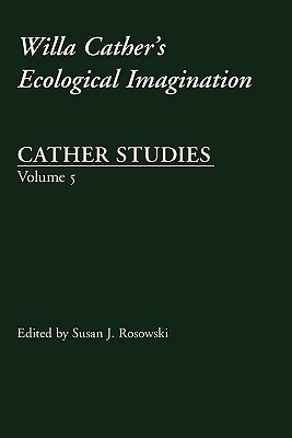 Cather Studies, Volume 5: Willa Cather's Ecological Imagination