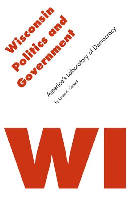 Wisconsin Politics and Government: America's Laboratory of Democracy (Politics and Governments of the American States)
