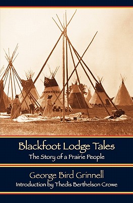 Blackfoot Lodge Tales (Second Edition): The Story of a Prairie People