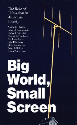Big World, Small Screen: The Role of Television in American Society (Child, Youth, and Family Services) Image for Big World, Small Screen: The Role of Television in American Society (Child, Youth, and Family Services)