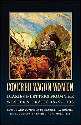 Covered Wagon Women, Volume 11: Diaries and Letters from the Western Trails, 1879-1903