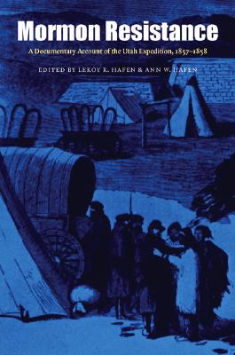 Mormon Resistance: A Documentary Account of the Utah Expedition, 1857-1858