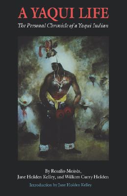 A Yaqui Life: The Personal Chronicle of a Yaqui Indian
