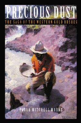 Precious Dust: The Saga of the Western Gold Rushes