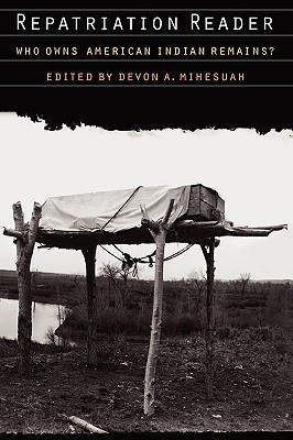 REPATRIATION READER: WHO OWNS AMERICAN INDIAN REMAINS