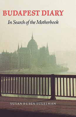Budapest Diary: In Search of the Motherbook (Texts and Contexts)