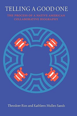 Telling a Good One: The Process of a Native American Collaborative Biography (American Indian Lives)