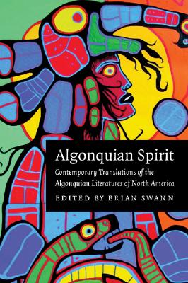 Algonquian Spirit: Contemporary Translations of the Algonquian Literatures of North America (Native Literatures of the Americas and Indigenous World Literatures)