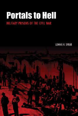 Portals to Hell: Military Prisons of the Civil War