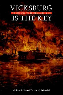 Vicksburg Is the Key: The Struggle for the Mississippi River (Great Campaigns of the Civil War)
