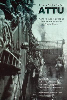 Capture of Attu: A World War II Battle As Told by the Men Who Fought There.