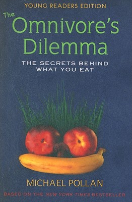 The Omnivore's Dilemma: The Secrets Behind What You Eat, Young Readers Edition