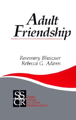 Adult Friendship (SAGE Series on Close Relationships)