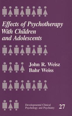 Effects of Psychotherapy with Children and Adolescents (Developmental Clinical Psychology and Psychiatry)