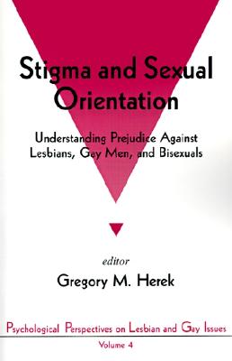 Stigma and Sexual Orientation: Understanding Prejudice against Lesbians, Gay Men and Bisexuals (Psychological Perspectives on Lesbian & Gay Issues)