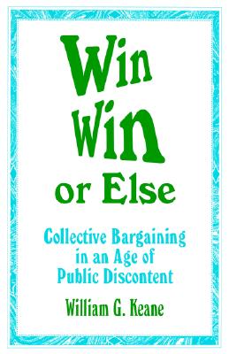 Image for Win/Win or Else: Collective Bargaining in an Age of Public Discontent (1-Off) (Roadmaps to Success: The Practicing)