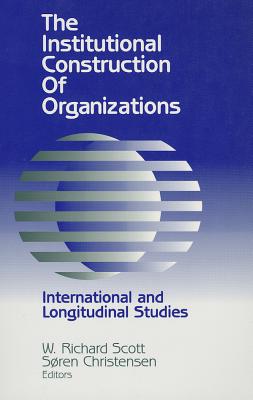 Image for The Institutional Construction of Organizations: International and Longitudinal Studies