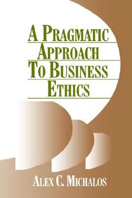 A Pragmatic Approach to Business Ethics; A Pragmatic Approach to Business Ethics