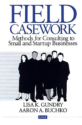 Image for Field Casework: Methods for Consulting to Small and Startup Businesses (Entrepreneurship & the Management of Growing Enterprises)
